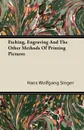 Etching, Engraving And The Other Methods Of Printing Pictures - Hans Wolfgang Singer