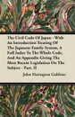 The Civil Code of Japan - With an Introduction Treating of the Japanese Family System, a Full Index to the Whole Code, and an Appendix Giving the Most - John Harington Gubbins