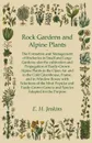 Rock Gardens and Alpine Plants - E. H. Jenkins