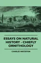 Essays On Natural History - Chiefly Ornithology - Charles Waterton
