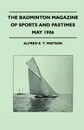 The Badminton Magazine Of Sports And Pastimes - May 1906 - Containing Chapters On. Prospects Of The Polo Season, Tarpon-Fishing In Florida, Falconry In The Far East And Racing In The West Indies - Alfred E. T. Watson