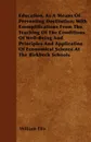 Education, As A Means Of Preventing Destitution; With Exemplifications From The Teaching Of The Conditions Of Well-Being And Principles And Application Of Economical Science At The Birkbeck Schools - William Ellis