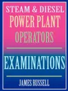 Steam & Diesel Power Plant Operators Examinations - James Russell