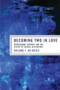 Becoming Two in Love - Roland J. De Vries