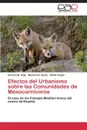 Efectos del Urbanismo Sobre Las Comunidades de Mesocarnivoros - Arija Carmen M., Recio Mariano R., Virgos Emilio