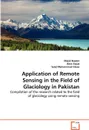 Application of Remote Sensing in the Field of Glaciology in Pakistan - Majid Nazeer, Asim Daud, Syed Muhammad Irteza