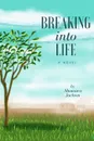 Breaking Into Life - Shamara S. Jackson