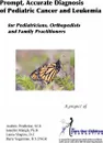 Prompt, Accurate Diagnosis of Pediatric Cancer and Leukemia for Pediatricians, Orthopedists, and Family Practitioners - JL Minigh, AL Pendleton, L and  Sugarman B Shapiro