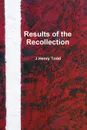 Results of the Recollection - J. Henry Todd