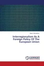 Interregionalism as a Foreign Policy of the European Union - Miroshnikov Maxim