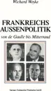 Frankreichs Aussenpolitik von de Gaulle bis Mitterrand - Wichard Woyke