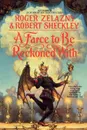 A Farce to Be Reckoned with - Roger Zelazny, Robert Sheckley