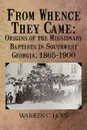 From Whence They Came. Origins of the Missionary Baptists in Southwest Georgia, 1865-1900 - WARREN C. HOPE