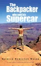 The Backpacker Who Sold His Supercar. A Road Map to Achieving Your Dream Life - Patrick Hamilton Walsh