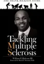 Tackling Multiple Sclerosis. The Frank Hickson Story - William F. Hickson III