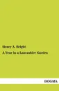 A Year in a Lancashire Garden - Henry Arthur Bright