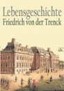Lebensgeschichte - Friedrich Freiherr Von Der Trenck