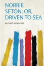 Norrie Seton; Or, Driven to Sea - 