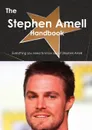 The Stephen Amell Handbook - Everything You Need to Know about Stephen Amell - Emily Smith