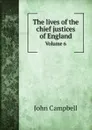 The lives of the chief justices of England. Volume 6 - John Campbell