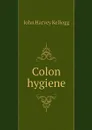 Colon hygiene - John Harvey Kellogg