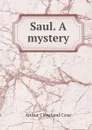 Saul. A mystery - Arthur Cleveland Coxe