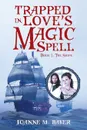 Trapped in Love's Magic Spell. Book 1: The Ships - Joanne M. Baker