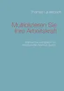 Multiplizieren Sie Ihre Arbeitskraft - Thomas Lauterbach