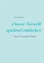 Unsere Tierwelt spielend entdecken - Karina Meinel