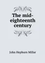 The mid-eighteenth century - John Hepburn Millar