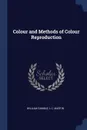 Colour and Methods of Colour Reproduction - William Gamble, L C. Martin