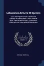Labiatarum Genera Et Species. Or, a Description of the Genera and Species of Plants of the Order Labiatae: With Their General History, Characters, Affinities, and Geographical Distribution - George Bentham