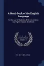 A Hand-book of the English Language. For the use of Students of the Universities and Higher Classes of Schools - R G. 1812-1888 Latham