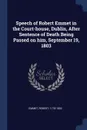 Speech of Robert Emmet in the Court-house, Dublin, After Sentence of Death Being Passed on him, September 19, 1803 - Emmet Robert 1778-1803