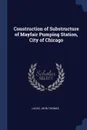 Construction of Substructure of Mayfair Pumping Station, City of Chicago - John Thomas Lucas