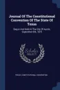 Journal Of The Constitutional Convention Of The State Of Texas. Begun And Held At The City Of Austin, September 6th, 1875 - Texas. Constitutional Convention