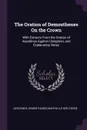 The Oration of Demosthenes On the Crown. With Extracts From the Oration of Aeschines Against Ctesiphon, and Explanatory Notes - Aeschines, Demosthenes, Martin Luther D'Ooge