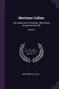 Mortimer Collins. His Letters and Frendship ; With Some Account of His Life; Volume 1 - Mortimer Collins