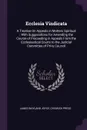 Ecclesia Vindicata. A Treatise On Appeals in Matters Spiritual ; With Suggesstions for Amending the Course of Proceeding in Appeals From the Ecclesiastical Courts to the Judicial Committee of Privy Council - James Wayland Joyce, Chiswick Press