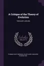 A Critique of the Theory of Evolution. Vanuxem Lectures - Thomas Hunt Morgan, Louis Clark Vanuxem Foundation