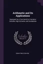 Arithmetic and Its Applications. Designed As a Text Book for Common Schools, High Schools, and Academies - Dana Pond Colburn