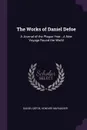 The Works of Daniel Defoe. A Journal of the Plague Year...A New Voyage Round the World - Daniel Defoe, Howard Maynadier