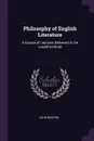 Philosophy of English Literature. A Course of Lectures Delivered in the Lowell Institute - John Bascom