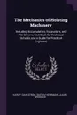 The Mechanics of Hoisting Machinery. Including Accumulators, Excavators, and Pile-Drivers; Text Book for Technical Schools and a Guide for Practical Engineers - Karl P. Dahlstrom, Gustav Herrmann, Julius Weisbach