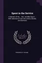 Spent in the Service. A Memoir of the ... Rev. Achilles Daunt ... With Selections From His Letters, Diaries, and Sermons - Frederick R. Wynne