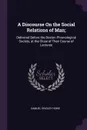 A Discourse On the Social Relations of Man;. Delivered Before the Boston Phrenological Society, at the Close of Their Course of Lectures - Samuel Gridley Howe