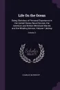 Life On the Ocean. Being Sketches of Personal Experience in the United States Naval Service, the American and British Merchant Marine, and the Whaling Service, Volume 1;. Volume 3 - Charles Nordhoff
