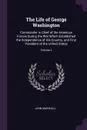 The Life of George Washington. Commander in Chief of the American Forces During the War Which Established the Independence of His Country, and First President of the United States; Volume 2 - John Marshall