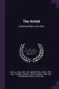 The Orchid. A Musical Play in two Acts - Ivan Caryll, Lionel Monckton, James T Tanner