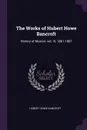 The Works of Hubert Howe Bancroft. History of Mexico: vol. VI, 1861-1887 - Hubert Howe Bancroft